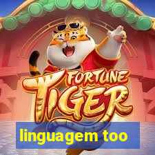 linguagem too